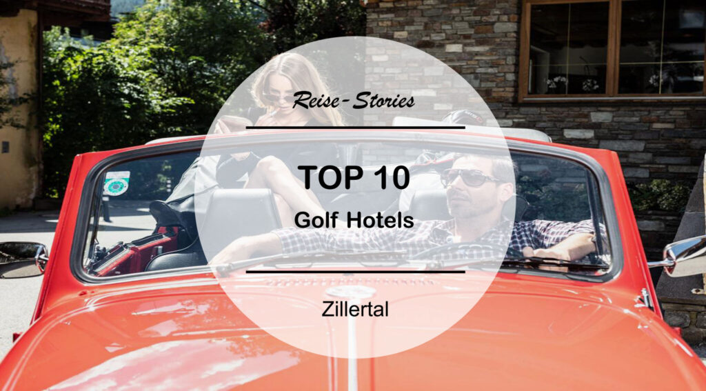 TOP 10 – Die besten Golfhotels im Zillertal !